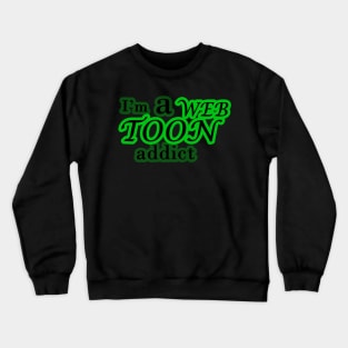 I'm a webtoon addict Crewneck Sweatshirt